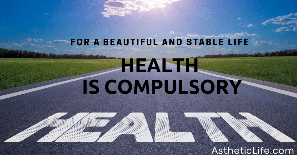 Aesthetic Life Routine, for a beautiful and stable life, health is compulsory