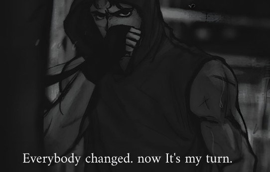 everybody changed. now its my turn